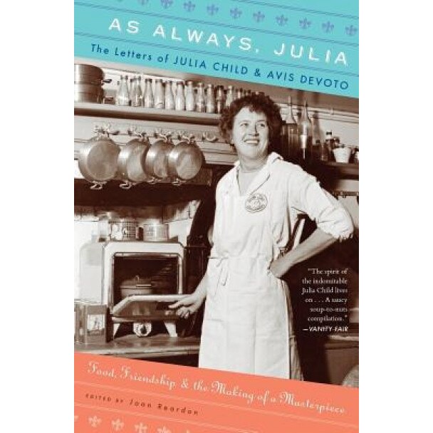 As Always, Julia: The Letters of Julia Child and Avis Devoto, Julia Child (Author)