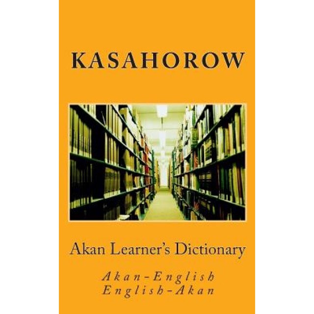 Akan Learner's Dictionary: Akan-English, English-Akan, Kasahorow (Author)