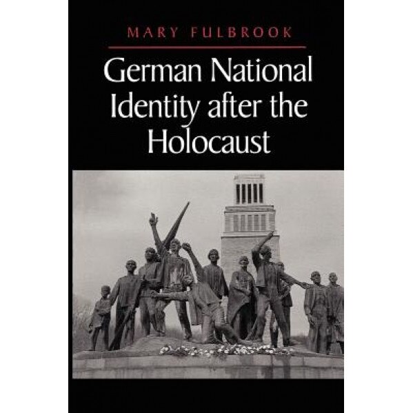 German National Identity After the Holocaust, Mary Fulbrook (Author)