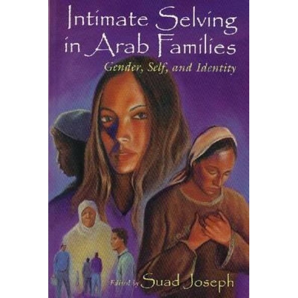 Intimate Selving: Gender, Self and Identity in Arab Families, Suad Joseph (Author)