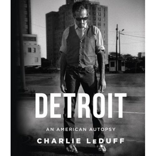Detroit: An American Autopsy, Charlie LeDuff (Author)