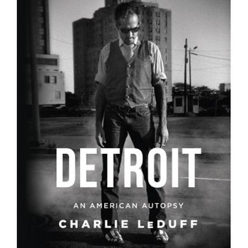 Detroit: An American Autopsy, Charlie LeDuff (Author) Detroit: An American Autopsy, Charlie LeDuff (Author)