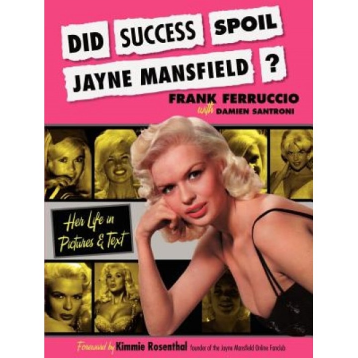 Did Success Spoil Jayne Mansfield?: Her Life in Pictures & Text, Frank Ferruccio
