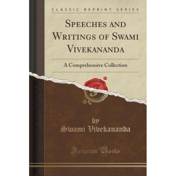 Speeches and Writings of Swami Vivekananda: A Comprehensive Collection (Classic Reprint), Swami Vivekananda (Author)