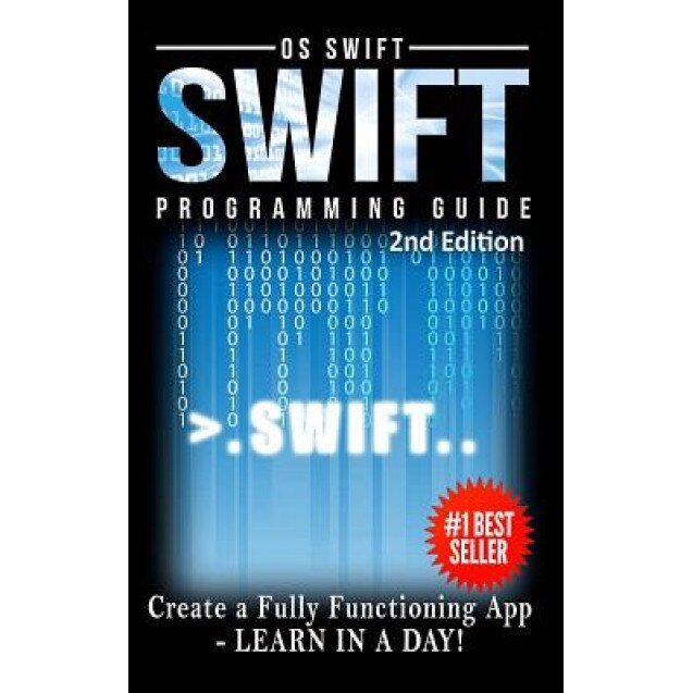 Programming: Swift: Create a Fully Functioning App: Learn in a Day! - Os Swift (Author)