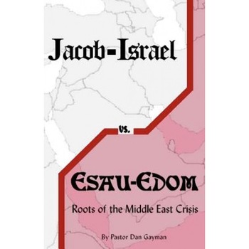 Jacob-Israel vs. Esau-Edom: Roots of the Middle East Crisis, Dan Gayman (Author) Jacob-Israel vs. Esau-Edom: Roots of the Middle East Crisis, Dan Gayman (Author)
