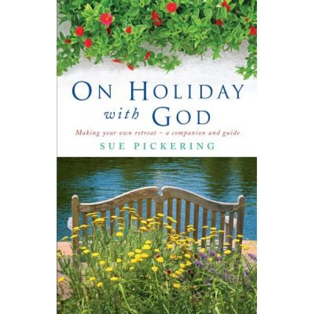 On Holiday with God: Making Your Own Retreat: A Companion and Guide, Sue Pickering (Author)