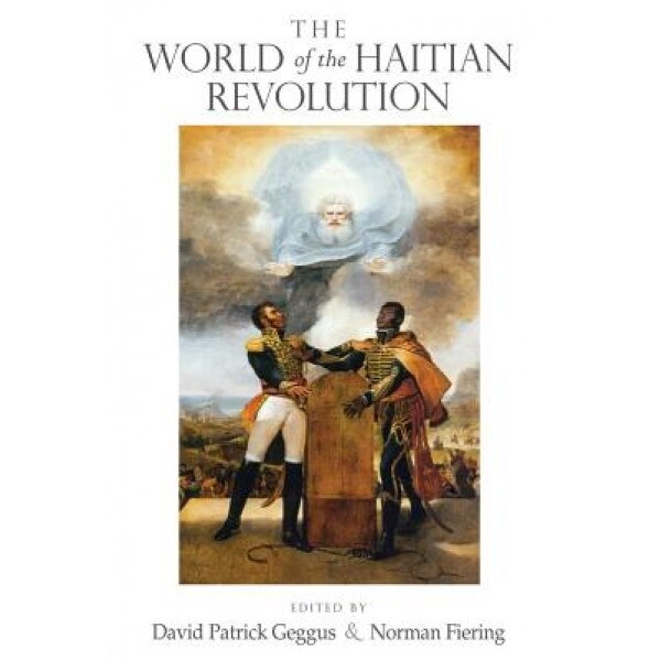 The World of the Haitian Revolution, David Patrick Geggus (Editor)