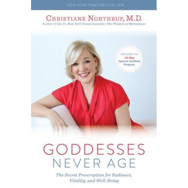 Goddesses Never Age: The Secret Prescription for Radiance, Vitality, and Well-Being, Christiane Northrup (Author)