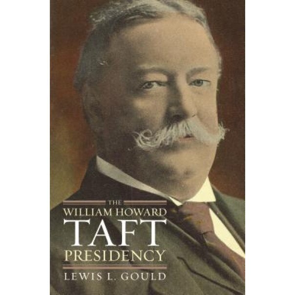 The William Howard Taft Presidency, Lewis L. Gould (Author)