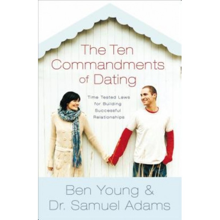 The Ten Commandments of Dating: Time-Tested Laws for Building Successful Relationships, Ben Young (Author)