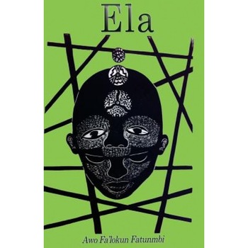 Ela: The Ifa Concept of Altered States, Awo Falokun Fatunmbi (Author) Ela: The Ifa Concept of Altered States, Awo Falokun Fatunmbi (Author)