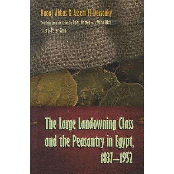 The Large Landowning Class and the Peasantry in Egypt, 1837-1952, Raouf Abbas (Author)