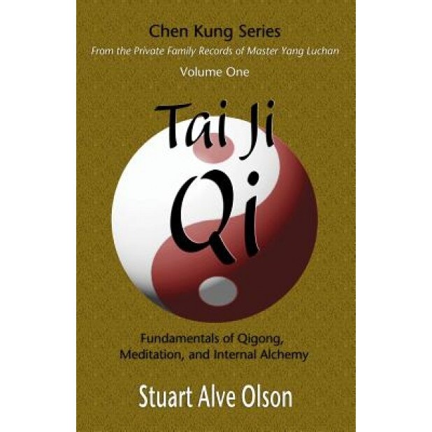 Tai Ji Qi: Fundamentals of Qigong, Meditation, and Internal Alchemy - Stuart Alve Olson (Author)