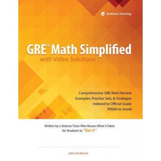GRE Math Simplified with Video Solutions: Written and Explained by a Veteran Tutor Who Knows What It Takes for Students to Get It, Julia Andrews (Author)