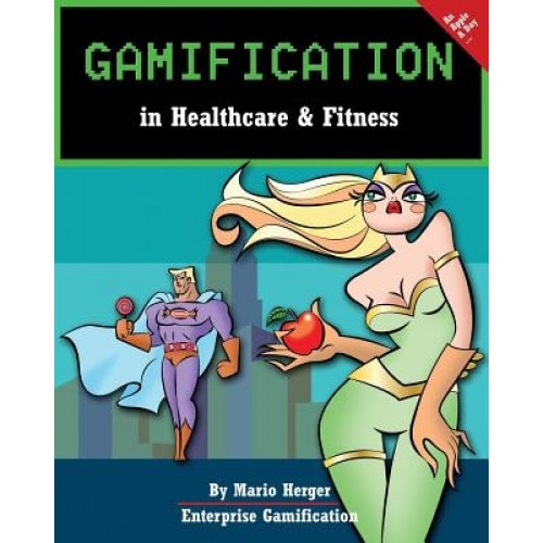 Gamification in Healthcare & Fitness - Mario Herger (Author)