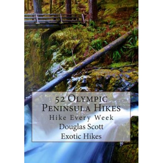52 Olympic Peninsula Hikes: Hike Every Week, Douglas Scott (Author)