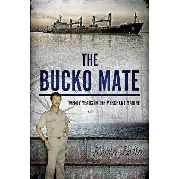 The Bucko Mate: Twenty Years in the Merchant Marine, Kevin Zahn (Author)