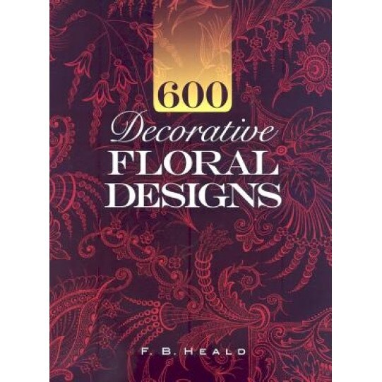 600 Decorative Floral Designs, F. B. Heald (Author)