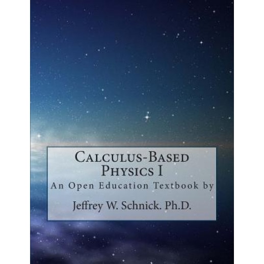 Calculus-Based Physics I, Jeffrey W. Schnick (Author)