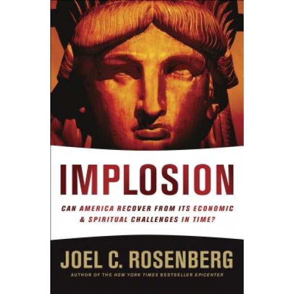 Implosion: Can America Recover from Its Economic and Spiritual Challenges in Time?, Joel C. Rosenberg (Author)