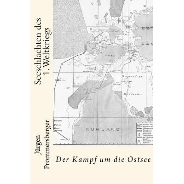 Seeschlachten Des 1. Weltkriegs: Der Kampf Um Die Ostsee, Jurgen Prommersberger (Author)