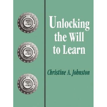 Unlocking the Will to Learn, Christine A. Johnston (Author) Unlocking the Will to Learn, Christine A. Johnston (Author)