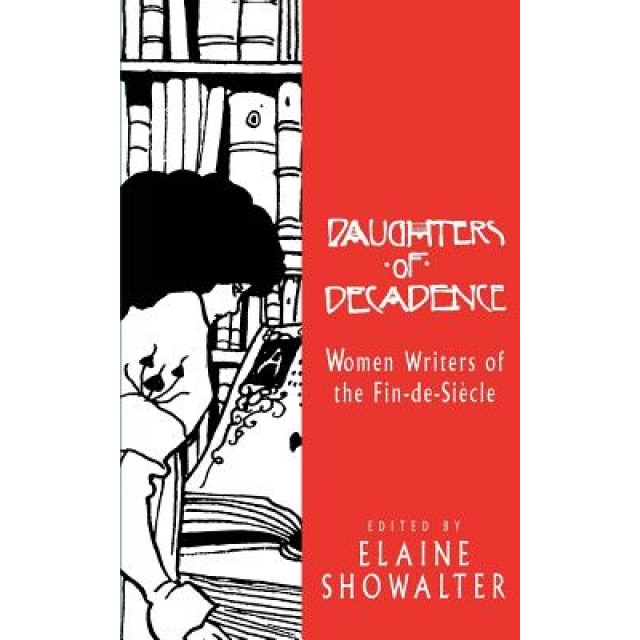 Daughters of Decadence: Women Writers of the Fin-de-Siecle, Elaine Showalter (Author)