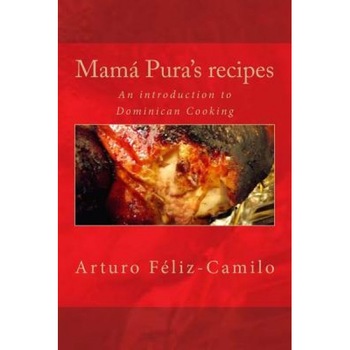 Mama Pura's Recipes: English Black & White Edition, Arturo Feliz-Camilo (Author) Mama Pura's Recipes: English Black & White Edition, Arturo Feliz-Camilo (Author)