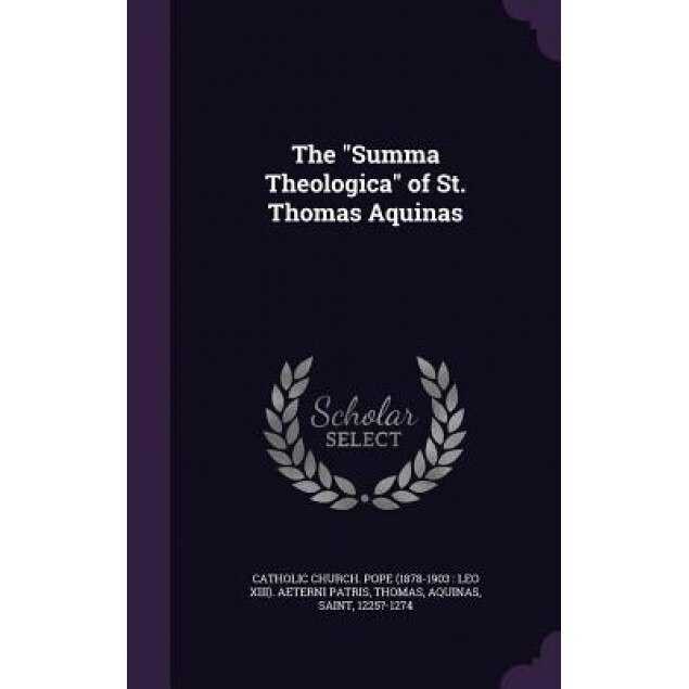 The Summa Theologica of St. Thomas Aquinas, Aquinas, Saint Thomas (Author)