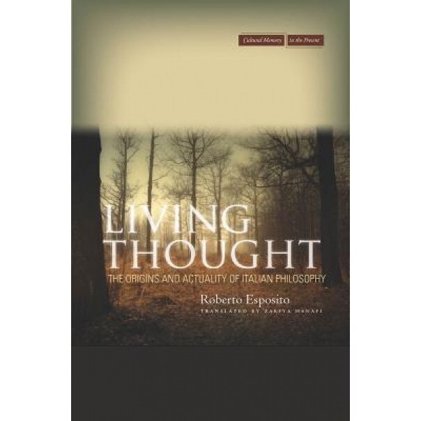 Living Thought: The Origins and Actuality of Italian Philosophy, Roberto Esposito (Author)