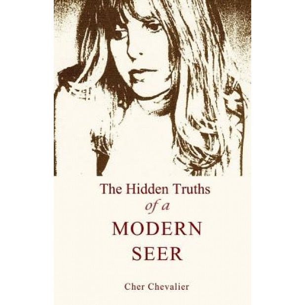 The Hidden Truths of a Modern Seer, Cher Chevalier (Author)