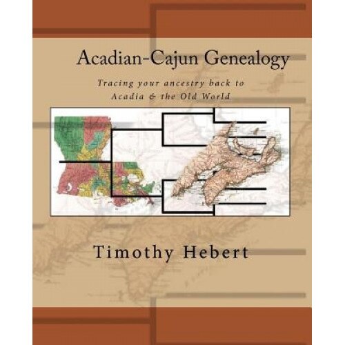 Acadian-Cajun Genealogy, Timothy Hebert (Author)