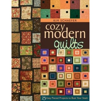 Cozy Modern Quilts: 23 Easy Pieced Projects to Bust Your Stash, Kim Schaefer Cozy Modern Quilts: 23 Easy Pieced Projects to Bust Your Stash, Kim Schaefer