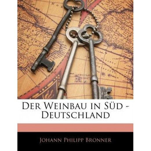 Der Weinbau in S D - Deutschland. Viertes Heft, Johann Philipp Bronner (Author)