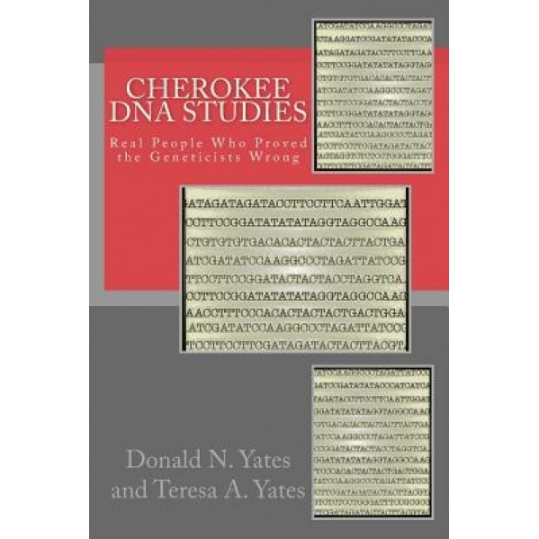 Cherokee DNA Studies: Real People Who Proved the Geneticists Wrong, Donald N. Yates (Author)