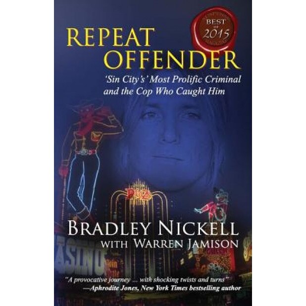 Repeat Offender: Sin City's Most Notorious Criminal and the Cop Who Caught Him, Bradley Nickell (Author)