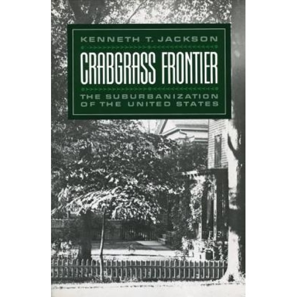 Crabgrass Frontier: The Suburbanization of the United States, Kenneth T. Jackson