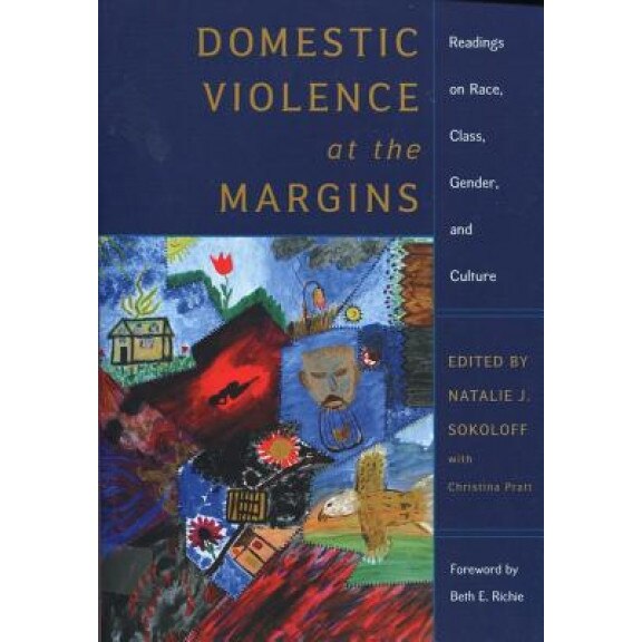 Domestic Violence at the Margins: Readings on Race, Class, Gender, and Culture, Natalie J. Sokoloff (Editor)