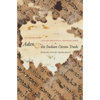 Aden and the Indian Ocean Trade: 150 Years in the Life of a Medieval Arabian Port, Roxani Eleni Margariti (Author) Aden and the Indian Ocean Trade: 150 Years in the Life of a Medieval Arabian Port, Roxani Eleni Margariti (Author)