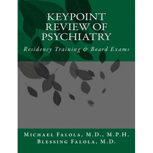 Keypoint Review of Psychiatry: Residency Training & Board Exams - Michael I. Falola (Author)