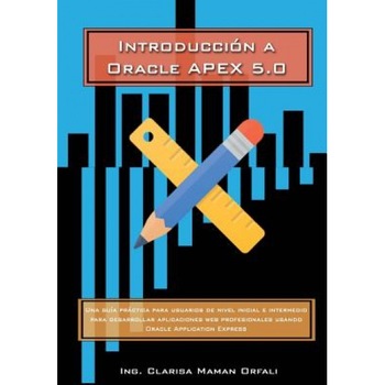 Introduccion a Oracle Application Express 5.0: Una Guia Practica Para Usuarios de Nivel Inicial E Intermedio Para Desarrollar Aplicaciones Web Profesi, Ing Clarisa J. Maman Orfali (Author) Introduccion a Oracle Application Express 5.0: Una Guia Practica Para Usuarios de Nivel Inicial E Intermedio Para Desarrollar Aplicaciones Web Profesi, Ing Clarisa J. Maman Orfali (Author)