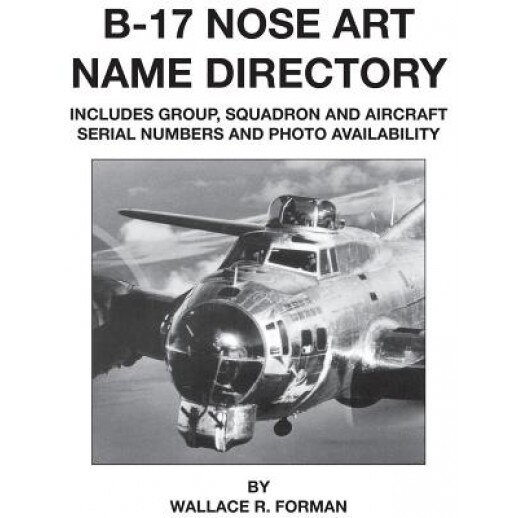 B-17 Nose Art Name Directory, Wallace Forman (Author)