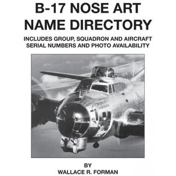 B-17 Nose Art Name Directory, Wallace Forman (Author) B-17 Nose Art Name Directory, Wallace Forman (Author)