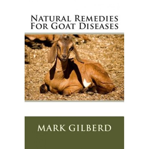 Natural Remedies for Goat Diseases - Mark Gilberd (Author)