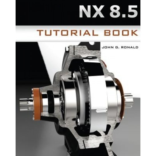 Nx 8.5 Tutorial Book - John G. Ronald (Author)