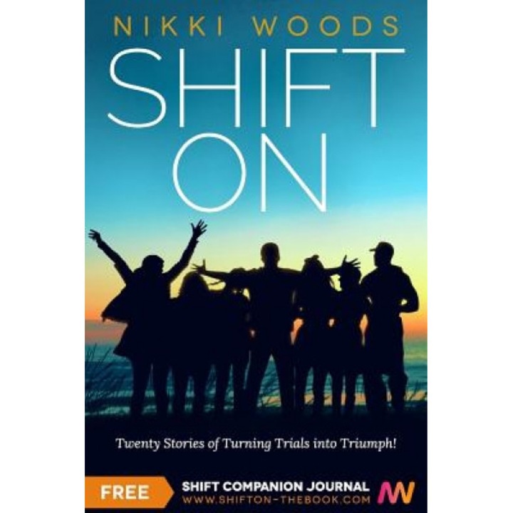 Shift on: Twenty Stories of Turning Trials Into Triumph!, Nikki Woods (Author)