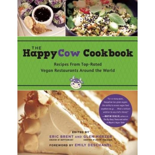 The Happycow Cookbook: Recipes from Top-Rated Vegan Restaurants Around the World, Eric Brent (Editor)