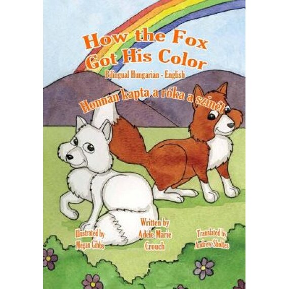 How the Fox Got His Color Bilingual Hungarian English, Adele Marie Crouch (Author)