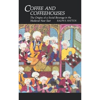 Coffee and Coffeehouses, Ralph S. Hattox (Author) Coffee and Coffeehouses, Ralph S. Hattox (Author)